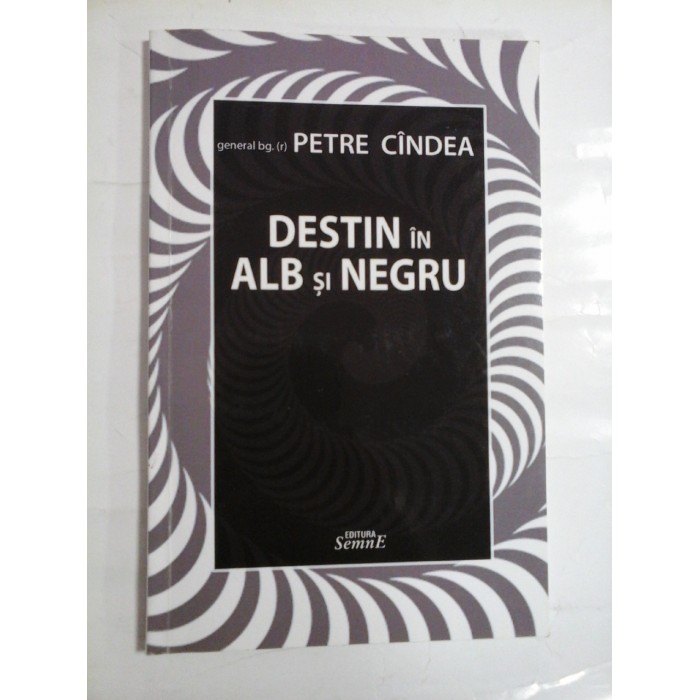 DESTIN IN ALB SI NEGRU - PETRE CINDEA (autograf si dedicatie generalului Iulian Vlad) DESTIN IN ALB SI NEGRU - PETRE CINDEA (autograf si dedicatie generalului Iulian Vlad)